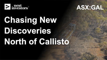 GAL drilling north of Calisto chasing new discoveries